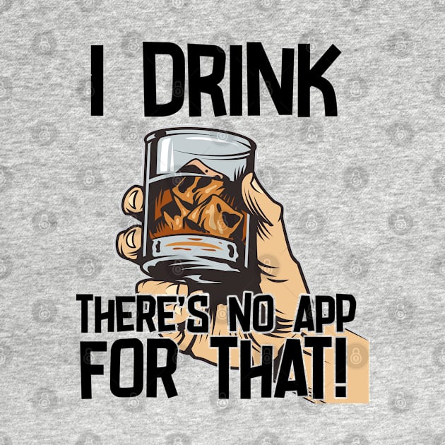 Bourbon - I Drink Theres No App For That by Kudostees